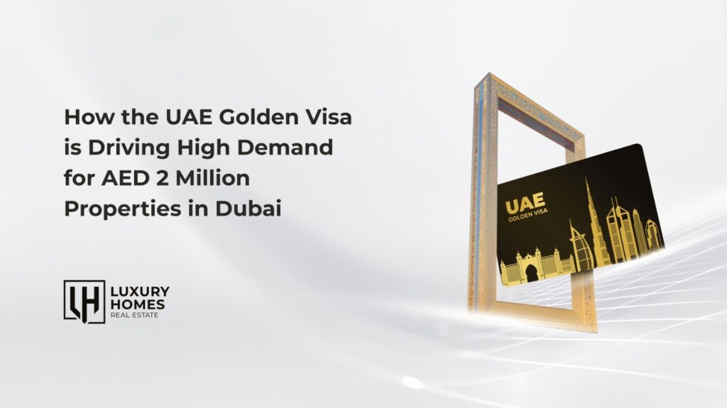 How the UAE Golden Visa is Driving High Demand for AED 2 Million Properties in Dubai