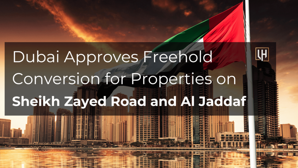 Dubai Approves Freehold Conversion for Properties on Sheikh Zayed Road and Al Jaddaf