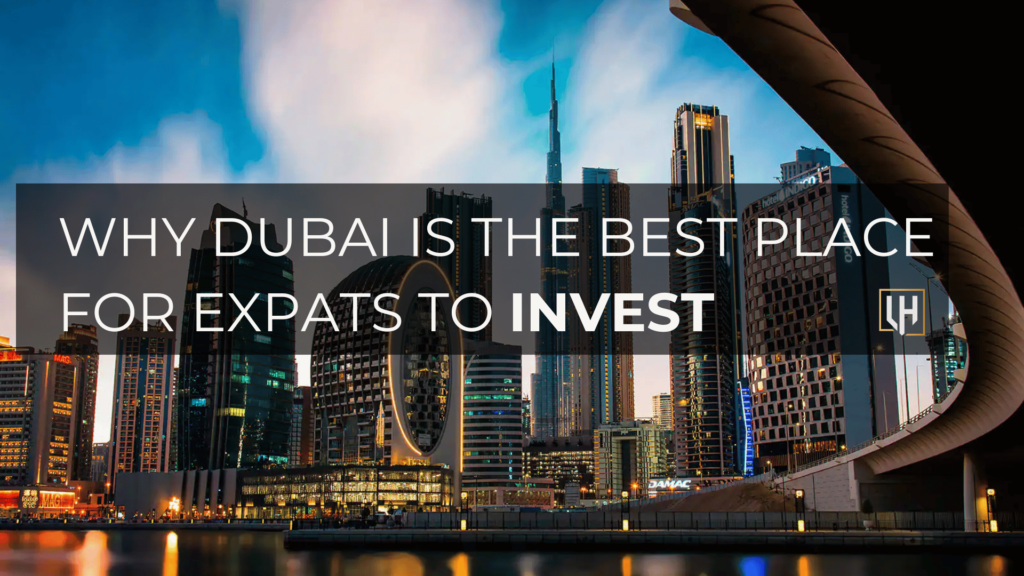 Why Dubai is the Best Place for Expats to Invest