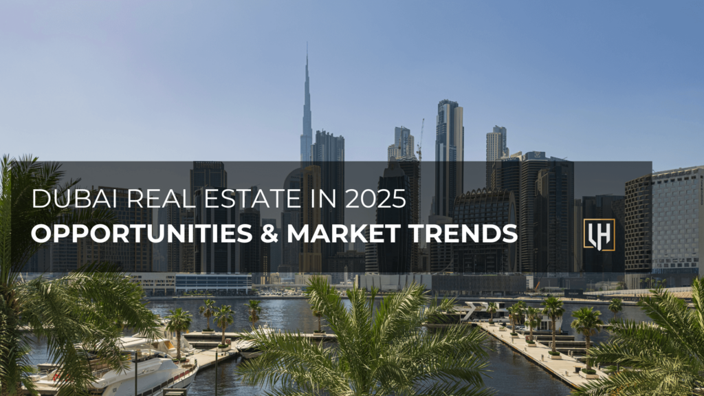 Dubai Real Estate in 2025: Opportunities & Market Trends