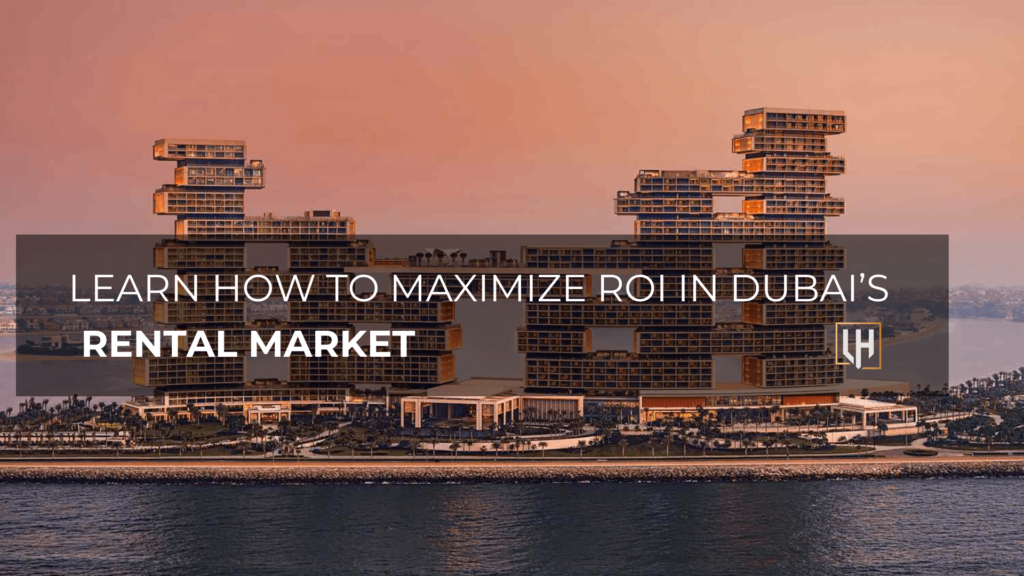 How to Maximize ROI in Dubai’s Rental Market