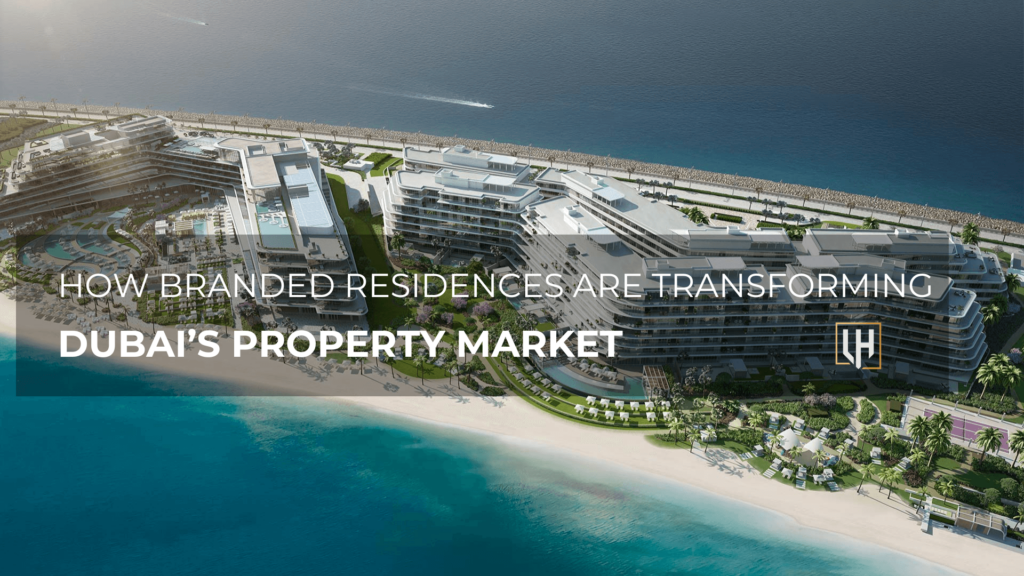 How Branded Residences Are Transforming Dubai’s Property Market