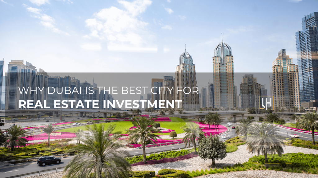 Why Dubai is the Best City for Real Estate Investment