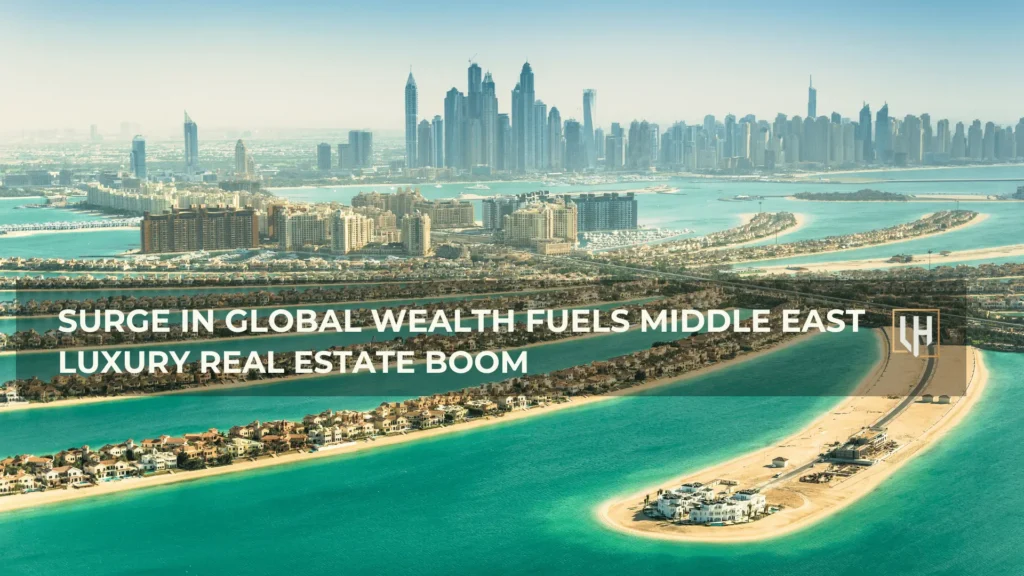 Surge in Global Wealth Fuels Middle East Luxury Real Estate Boom