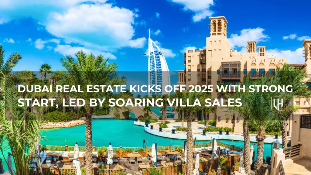 Dubai Real Estate Kicks Off 2025 with Strong Start, Led by Soaring Villa Sales